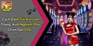Cách Đánh Tài Xỉu Luôn Thắng