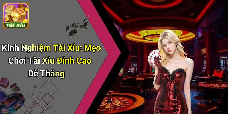 Kinh Nghiệm Tài Xỉu
