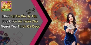 Nhà Cái Tài Xỉu Uy Tín