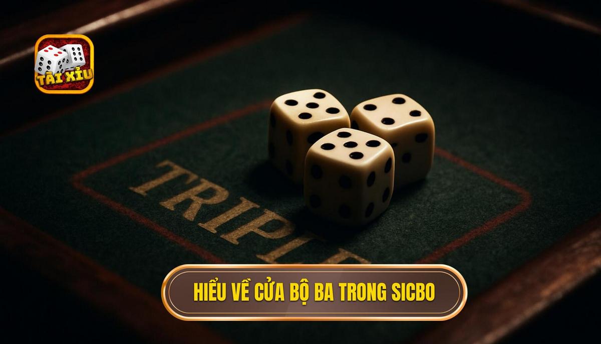 Hiểu Đúng Về Cửa Bộ Ba Đồng Nhất (Bão) Trong Sicbo