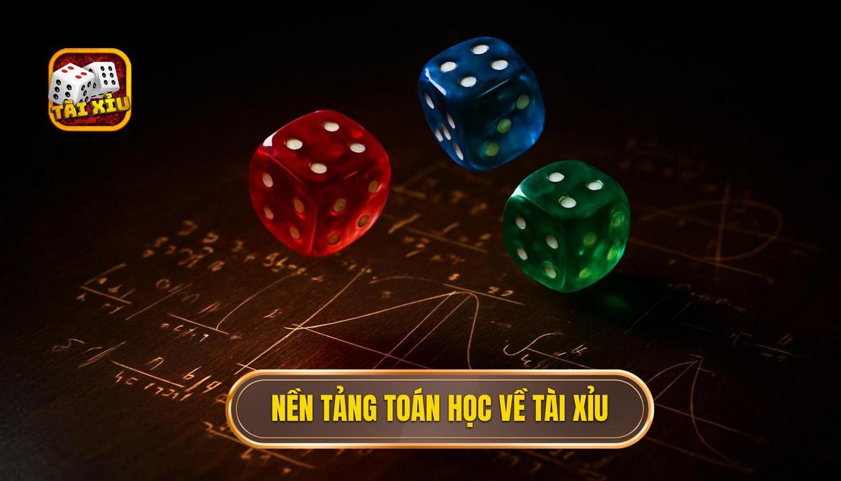 Nền Tảng Toán Học Cơ Bản Về Tài Xỉu