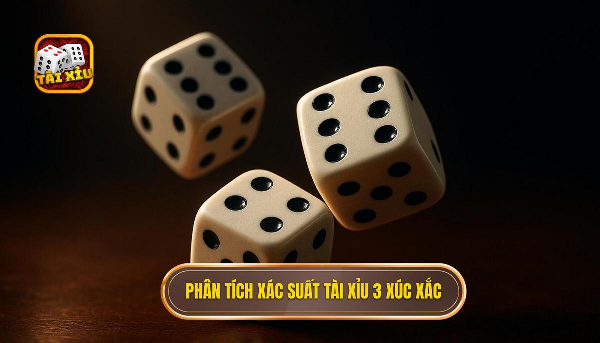 Phân tích xác suất và tỷ lệ trả thưởng trong tài xỉu 3 xúc xắc