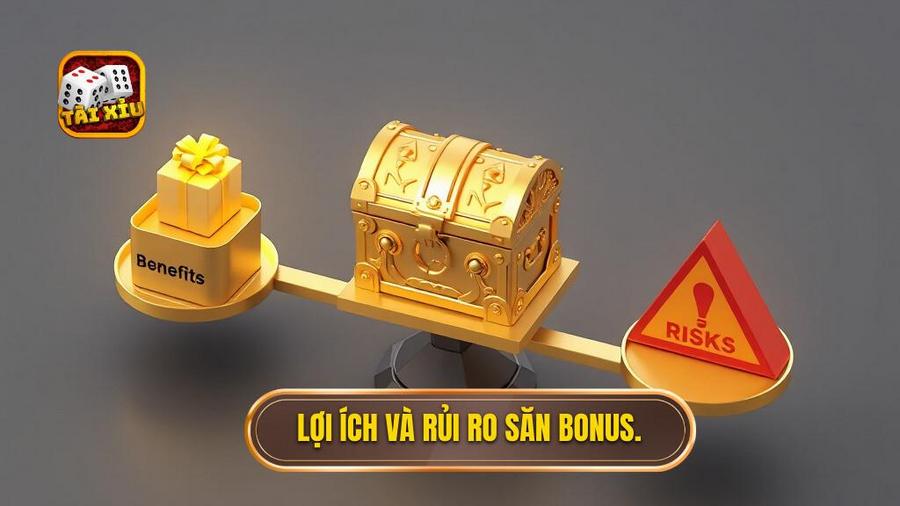 3. Lợi ích và rủi ro săn bonus.